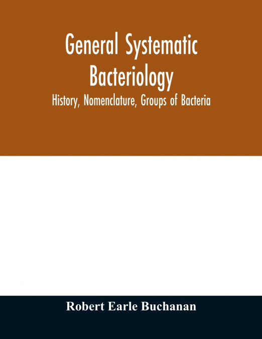 General systematic bacteriology; history, nomenclature, groups of bacteria