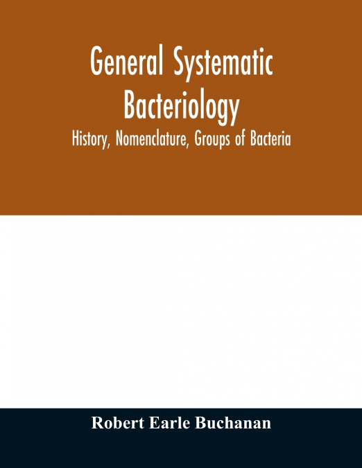 General systematic bacteriology; history, nomenclature, groups of bacteria