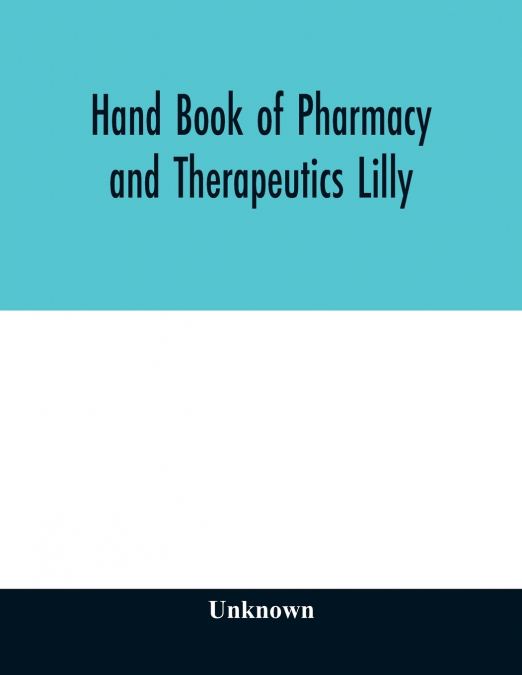 Hand book of pharmacy and therapeutics Lilly