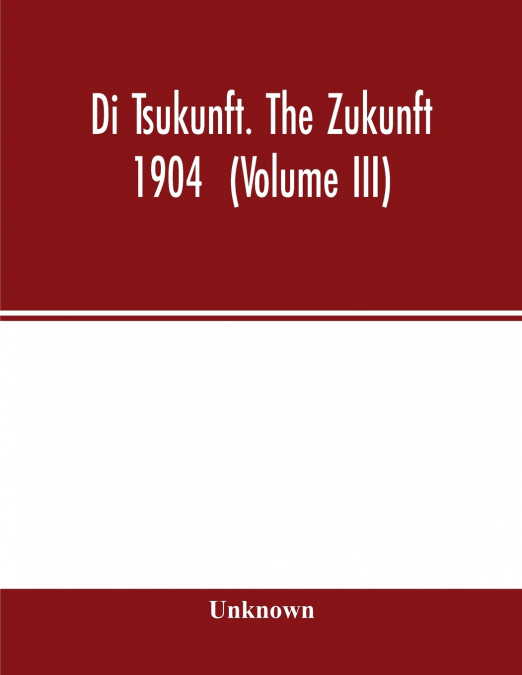 Di Tsukunft. The Zukunft 1904  (Volume III)