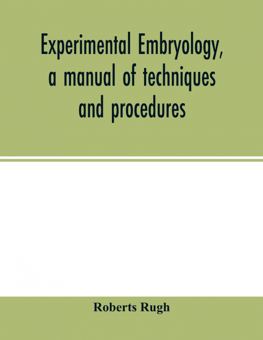 Experimental embryology, a manual of techniques and procedures
