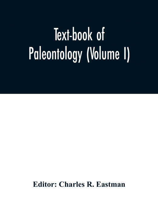 Text-book of paleontology (Volume I)