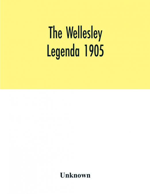 The Wellesley legenda 1905