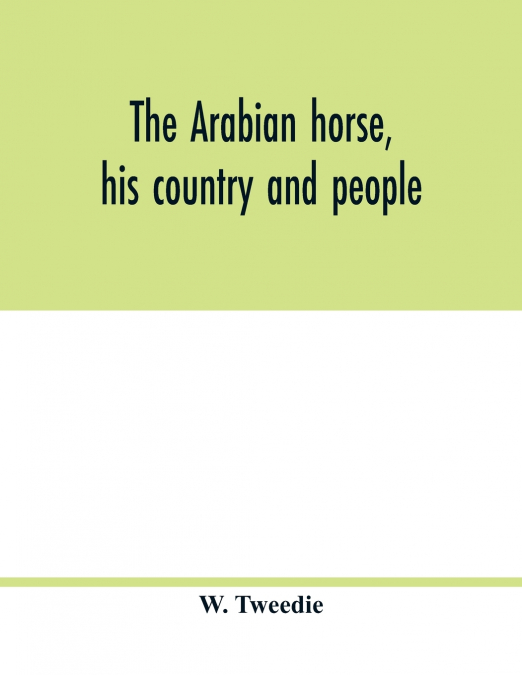 The Arabian horse, his country and people