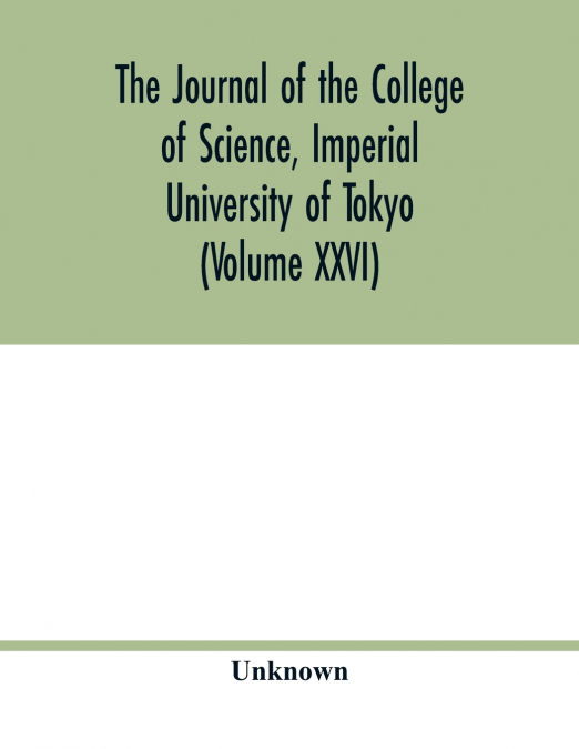 The Journal of the College of Science, Imperial University of Tokyo (Volume XXVI)