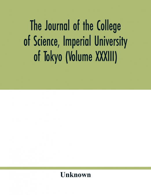 The Journal of the College of Science, Imperial University of Tokyo (Volume XXXIII)