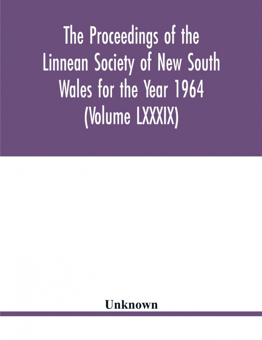 The Proceedings of the Linnean Society of New South Wales for the Year 1964 (Volume LXXXIX)