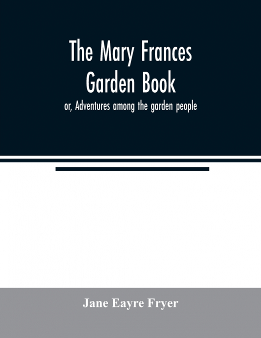 The Mary Frances garden book; or, Adventures among the garden people