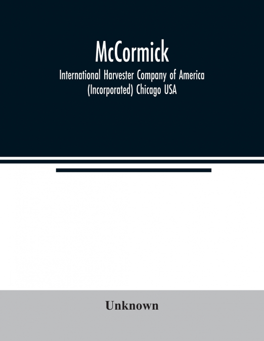 McCormick; International Harvester Company of America (Incorporated) Chicago USA