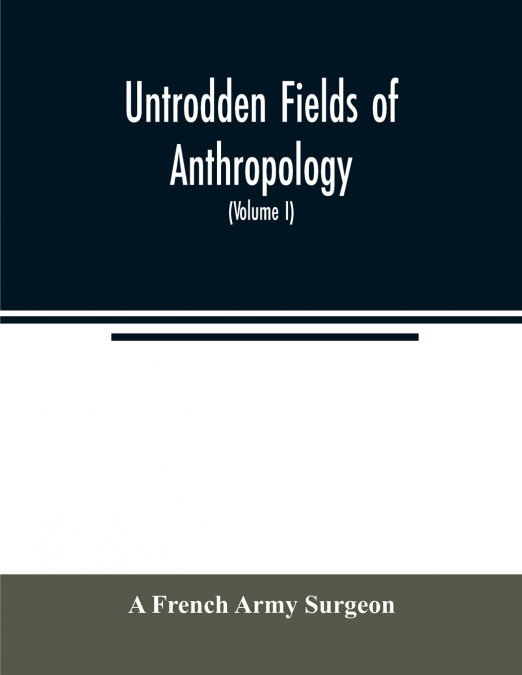 Untrodden fields of anthropology