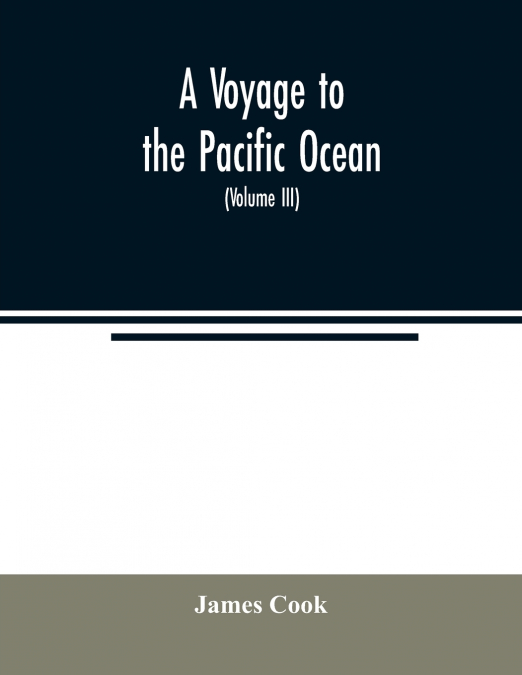 A voyage to the Pacific ocean. Undertaken, by the command of His Majesty, for making discoveries in the Northern hemisphere, to determine the position and extent of the west side of North America; its