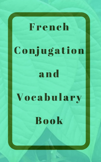 French Conjugation and Vocabulary Book
