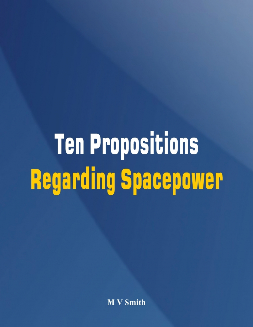 Ten Propositions Regarding Spacepower