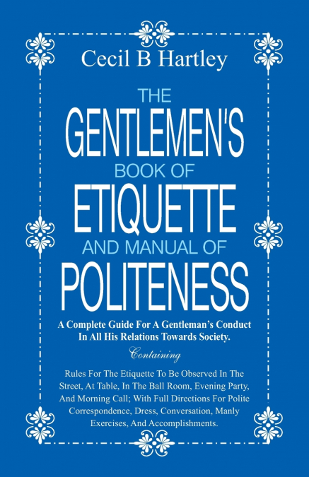 The Gentlemen’s Book of Etiquette and Manual of Politeness