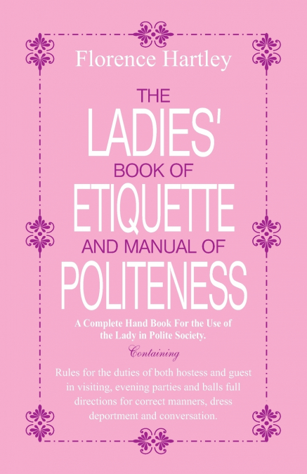 The Ladies Book of Etiquette and Manual of Politeness