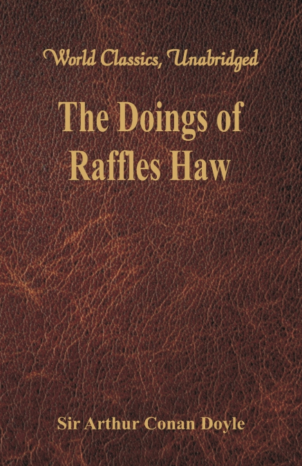 The Doings of Raffles Haw (World Classics, Unabridged)