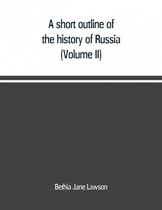A short outline of the history of Russia (Volume II)