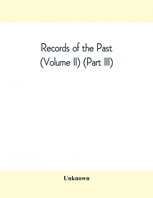 Records of the Past (Volume II) (Part III) The Laws of Hammurabi, King of Babylonia
