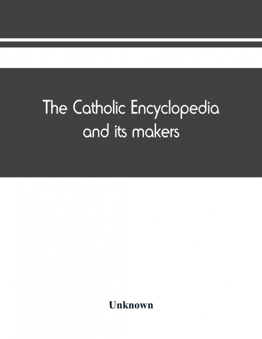 The Catholic encyclopedia and its makers