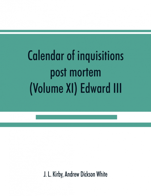 Calendar of inquisitions post mortem and other analogous documents preserved in the Public Record Office (Volume XI) Edward III