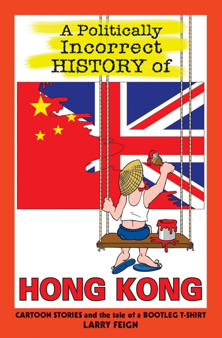 A Politically Incorrect History of Hong Kong