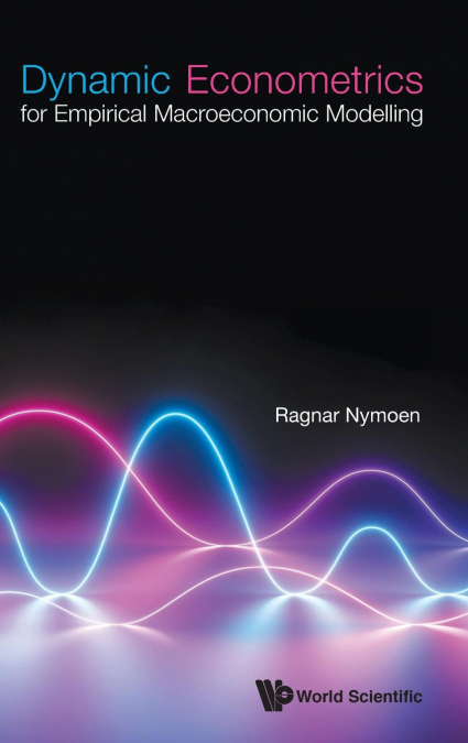 Dynamic Econometrics for Empirical Macroeconomic Modelling
