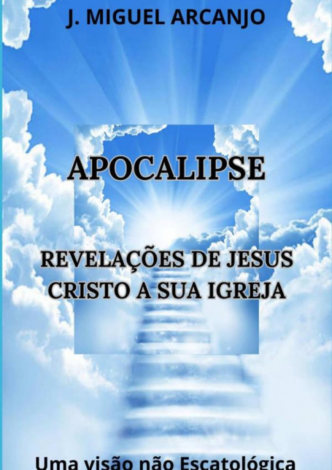 Apocalipse - Revelações De Jesus Cristo A Sua Igreja