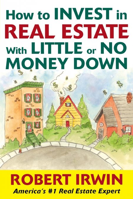 How to Invest in Real Estate with Little or No Money Down