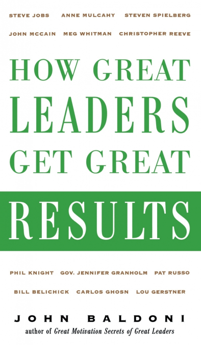 How Great Leaders Get Great Results