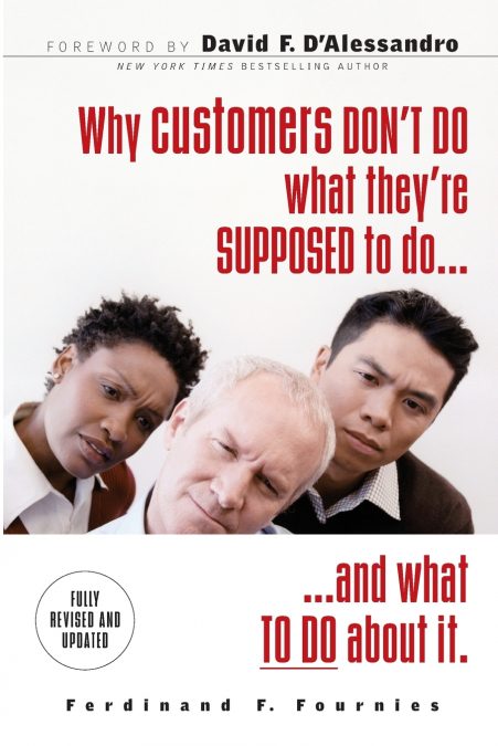 Why Customers Don’t Do What They’re Supposed To and What Sales People Can Do About It