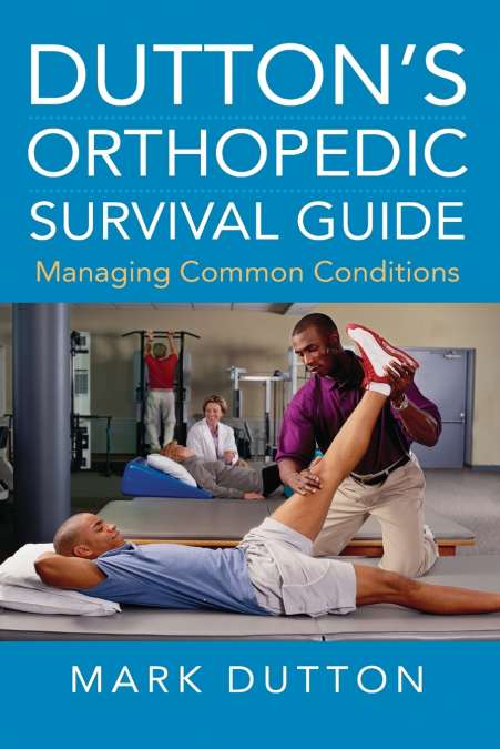 Dutton’s Orthopedic Survival Guide