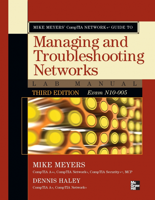 Mike Meyers’ CompTIA Network+ Guide to Managing and Troubleshooting Networks Lab Manual, 3rd Edition (Exam N10-005)