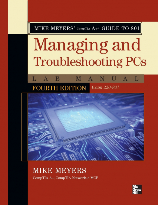 Mike Meyers’ CompTIA A+ Guide to 801 Managing and Troubleshooting PCs Lab Manual, Fourth Edition (Exam 220-801)
