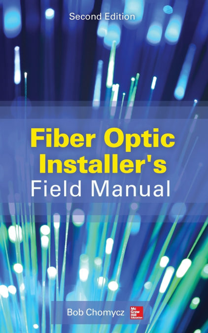 Fiber Optic Installer’s Field Manual, Second Edition