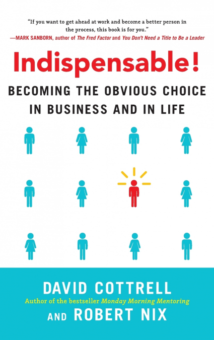 Indispensable! Becoming the Obvious Choice in Business and in Life