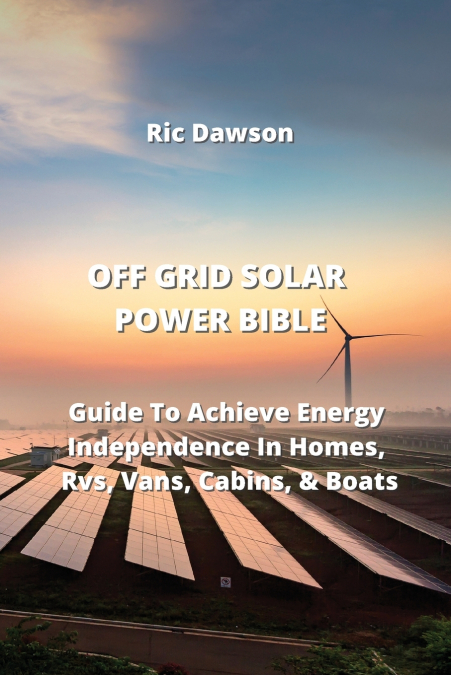 OFF GRID SOLAR POWER BIBLE