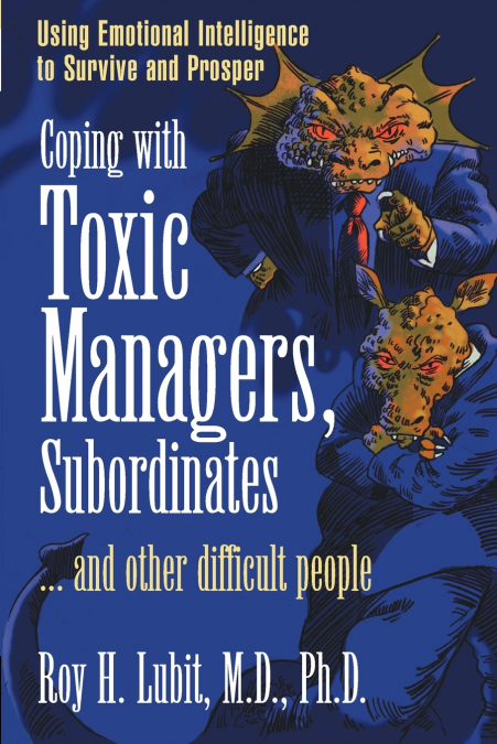 Coping with Toxic Managers, Subordinates ... and Other Difficult People