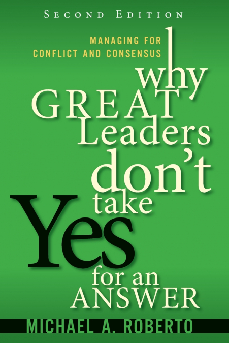 Why Great Leaders Don’t Take Yes for an Answer
