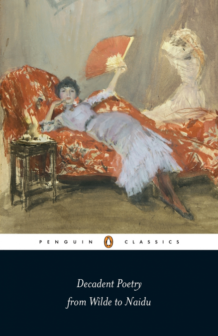 Decadent Poetry from Wilde to Naidu