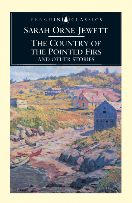 The Country of the Pointed Firs and Othe