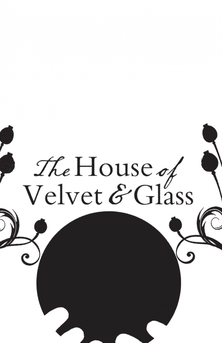 The House of Velvet and Glass