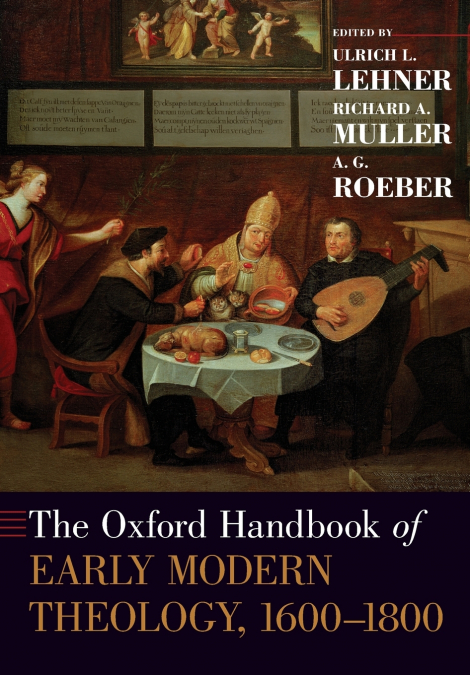The Oxford Handbook of Early Modern Theology 1600-1800