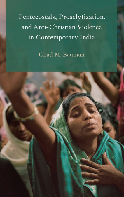 Pentecostals, Proselytization, and Anti-Christian Violence in Contemporary India