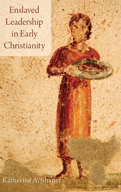 Enslaved Leadership in Early Christianity