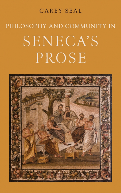 Philosophy and Community in Seneca’s Prose