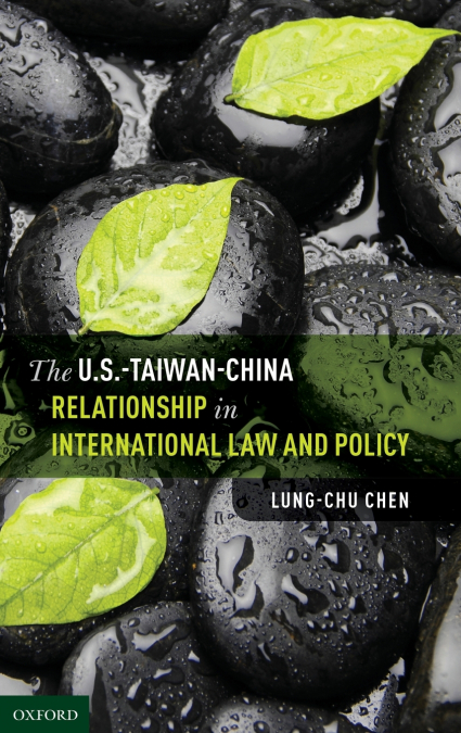 U.S.-Taiwan-China Relationship in International Law and Policy