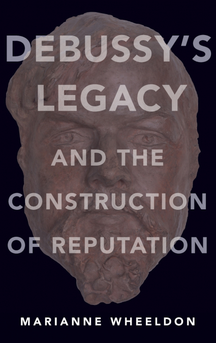 Debussy’s Legacy and the Construction of Reputation