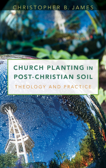 CHURCH PLANTING IN POST-CHRISTIAN SOIL C