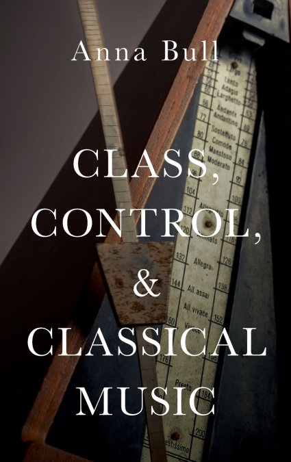 CLASS, CONTROL, AND CLASSICAL MUSIC C