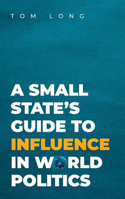 A Small State’s Guide to Influence in World Politics